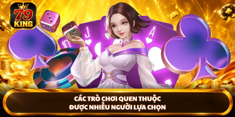 Các trò chơi quen thuộc được nhiều người lựa chọn 