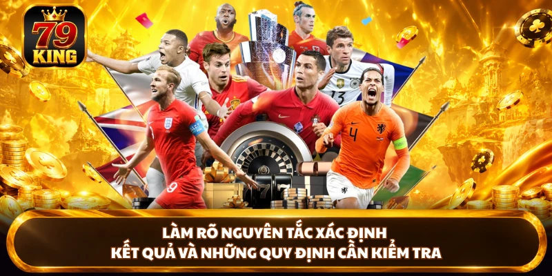 Làm rõ nguyên tắc xác định kết quả và những quy định cần kiểm tra