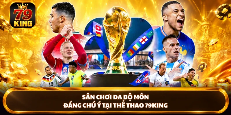 Sân chơi đa bộ môn đáng chú ý tại thể thao 79KING